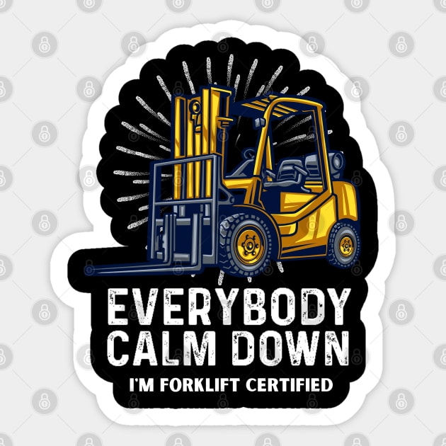 Everybody Calm Down I'm Forklift Certified Funny Forklifter Sticker by Peter smith